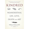 Kindred: Neanderthal Life, Love, Death and Art - Hardcover