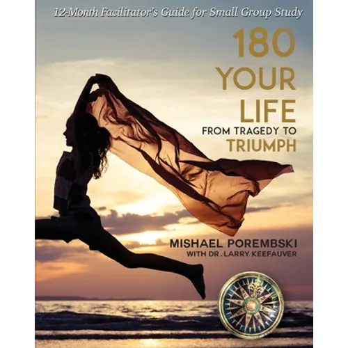 180 Your Life From Tragedy to Triumph: A 12-Month Facilitator's Guide for Small Group Study - Paperback