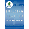 Building Healthy Organizations: Transforming Organizations Through Values Based Leadership - Paperback