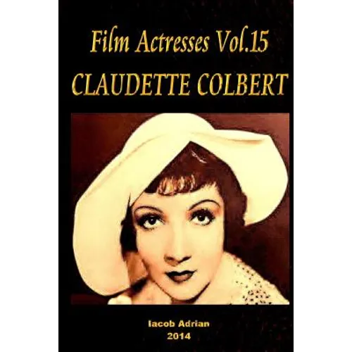 Film Actresses Vol.15 CLAUDETTE COLBERT: Part 1 - Paperback