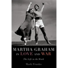 Martha Graham in Love and War: The Life in the Work - Paperback