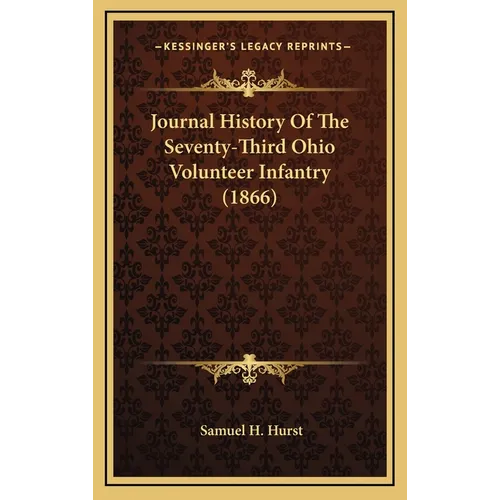 Journal History Of The Seventy-Third Ohio Volunteer Infantry (1866) - Hardcover