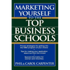 Marketing Yourself to the Top Business Schools - Paperback