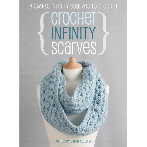 Crochet Infinity Scarves: 8 Simple Infinity Scarves to Crochet - Paperback