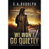We Won't Go Quietly: Book Three of the What's Left of My World Series - Paperback