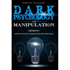 Dark Psychology and Manipulation: 2 Books in 1: Dark Psychology, Manipulation and Persuasion - Paperback