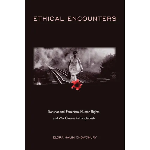Ethical Encounters: Transnational Feminism, Human Rights, and War Cinema in Bangladesh - Paperback