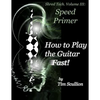 Shred Tech. Volume III: How to Play the Guitar Fast: Speed Primer - Paperback