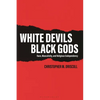 White Devils, Black Gods: Race, Masculinity, and Religious Codependency - Hardcover