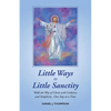 Little Ways to Little Sanctity: Walk the Way of Christ with Littleness and Simplicity...One Step at a Time - Paperback