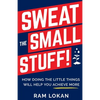 Sweat the Small Stuff!: How Doing the Little Things Will Help You Achieve More - Paperback