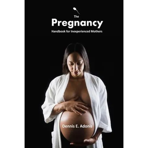 The Pregnancy Handbook for Inexperienced Mothers - Paperback