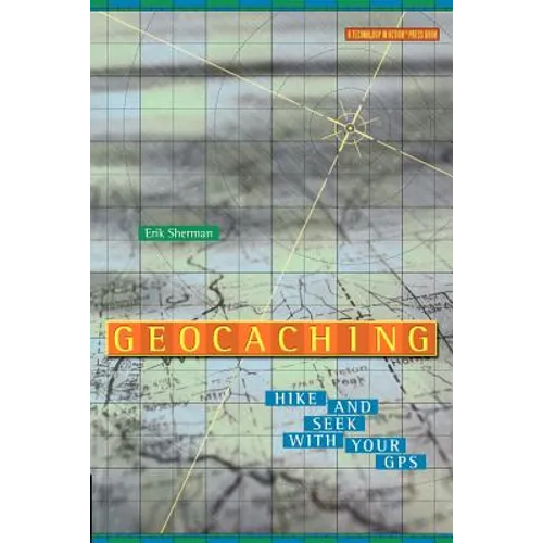 Geocaching: Hike and Seek with Your GPS - Paperback