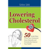 Lowering Cholesterol: 50 Simple Ways To Get Your Cholesterol Down Naturally and Dramatically Improve Your Health - Paperback