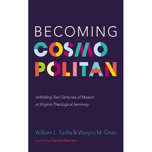 Becoming Cosmopolitan: Unfolding Two Centuries of Mission at Virginia Theological Seminary - Paperback
