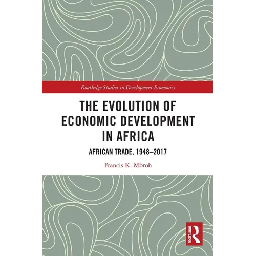 The Evolution of Economic Development in Africa: African Trade, 1948-2017 - Paperback