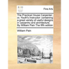 The Practical House Carpenter: Or, Youth's Instructor: Containing a Great Variety of Useful Designs in Carpentry and Architecture. by William Pain th - Paperback