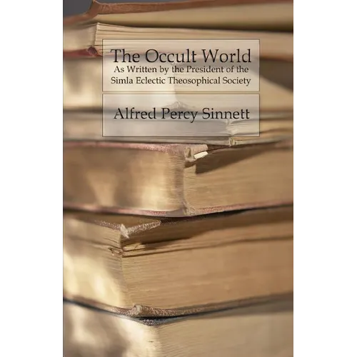The Occult World: As Written by the President of the Simla Eclectic Theosophical Society - Paperback