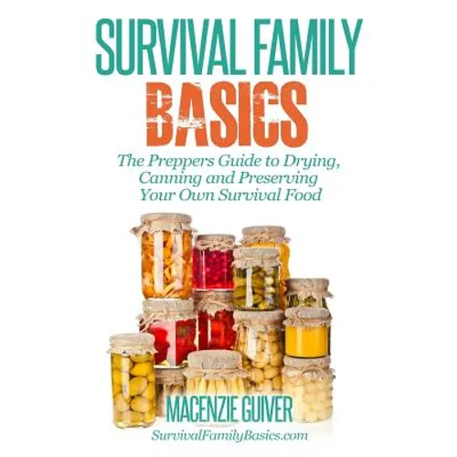 The Prepper's Guide to Drying, Canning and Preserving Your Own Survival Food - Paperback