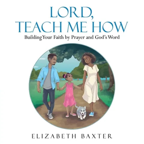 Lord, Teach Me How: Building Your Faith by Prayer and God's Word - Paperback