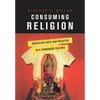 Consuming Religion: Christian Faith and Practice in a Consumer Culture - Paperback