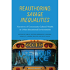 Reauthoring Savage Inequalities: Narratives of Community Cultural Wealth in Urban Educational Environments - Paperback