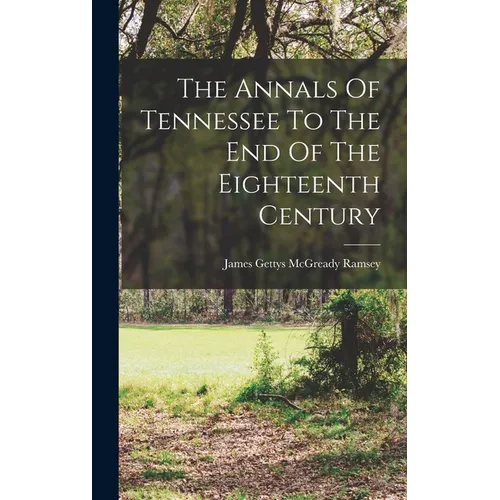 The Annals Of Tennessee To The End Of The Eighteenth Century - Hardcover
