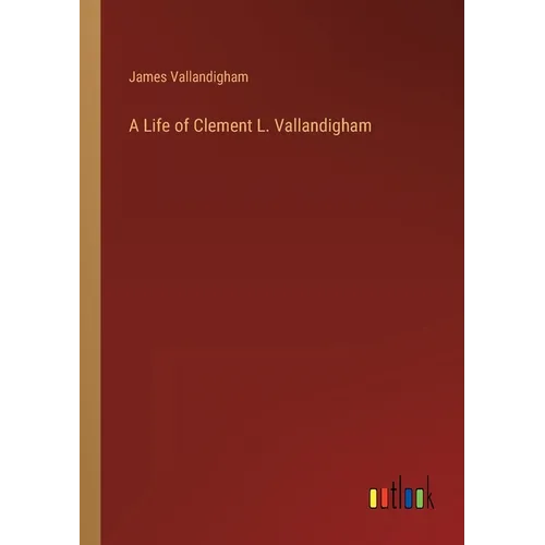 A Life of Clement L. Vallandigham - Paperback