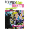 Between Good and Ghetto: African American Girls and Inner-City Violence - Paperback