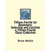 Tiffany Favrile for Beginners: Selecting and Curating a Tiffany Favrile Glass Collection - Paperback