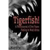 Tigerfish!: Stories and Photos from Two Years Fishing in West Africa - Paperback