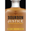 Bourbon Justice: How Whiskey Law Shaped America - Hardcover