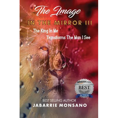 The Image in the Mirror III: The King In Me Transforms The Man I See - Paperback