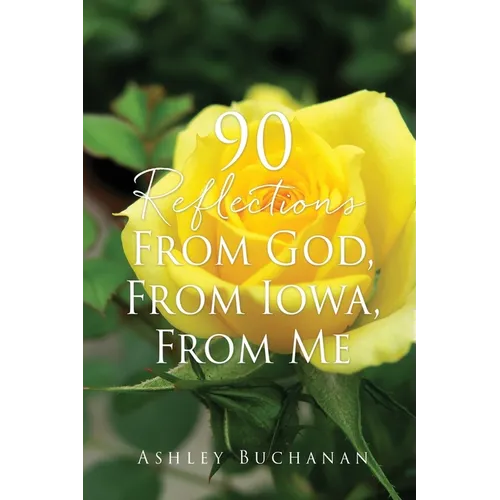 90 Reflections From God, From Iowa, From Me - Paperback