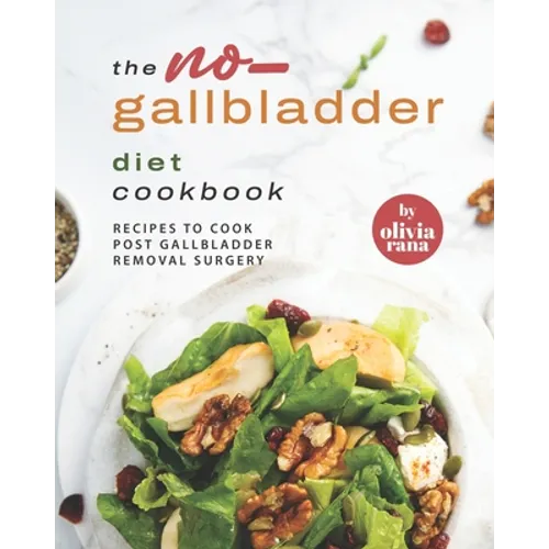 The No-Gallbladder Diet Cookbook: Recipes to Cook Post Gallbladder Removal Surgery - Paperback