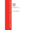 CFR 22, Part 300 to End, Foreign Relations, April 01, 2017 (Volume 2 of 2) - Paperback