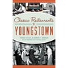 Classic Restaurants of Youngstown - Hardcover