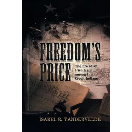 Freedom's Price: The Life of an Irish Trader Among the Creek Indians - Paperback