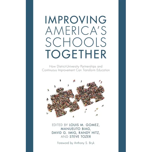 Improving America's Schools Together: How District-University Partnerships and Continuous Improvement Can Transform Education - Paperback