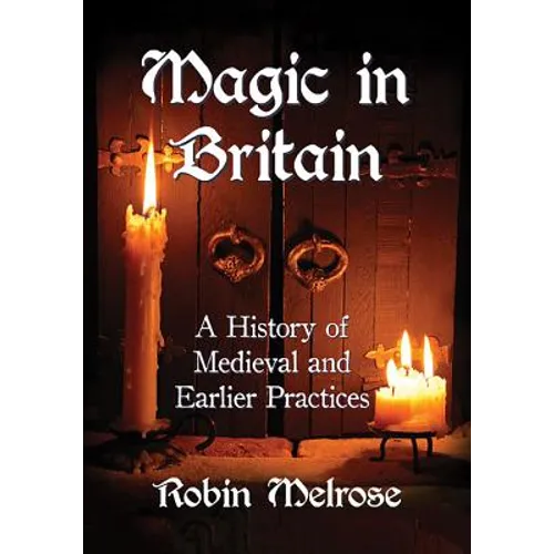 Magic in Britain: A History of Medieval and Earlier Practices - Paperback