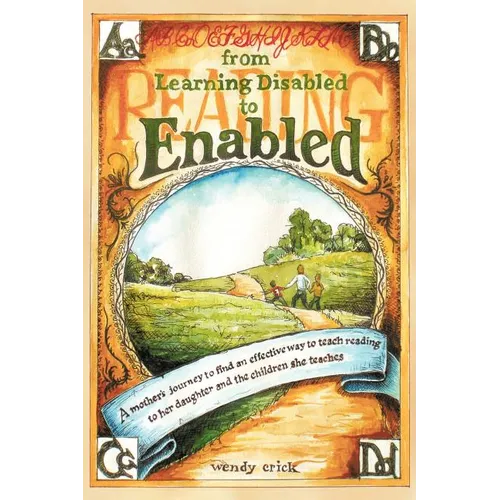 From Learning Disabled to Enabled: A Mother's Journey to Find an Effective Way to Teach Reading to Her Daughter and the Children She Teaches. - Paperback