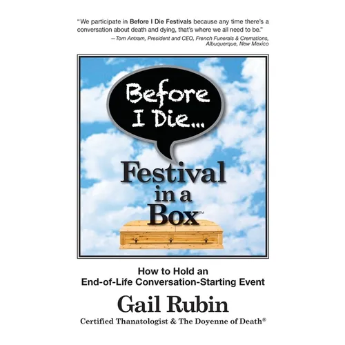Before I Die Festival in a Box(TM): How to Hold an End-of-Life Conversation-Starting Event - Paperback