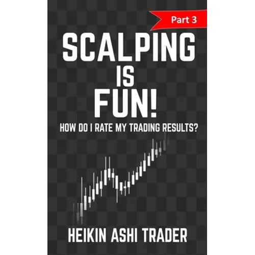 Scalping is Fun! 3: Part 3: How Do I Rate my Trading Results? - Paperback