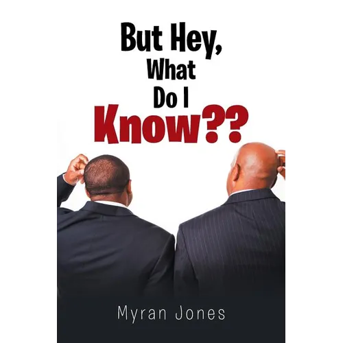 But Hey, What Do I Know - Paperback