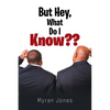 But Hey, What Do I Know - Paperback