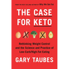 The Case for Keto: Rethinking Weight Control and the Science and Practice of Low-Carb/High-Fat Eating - Hardcover
