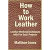 How to Work Leather: Leather Working Techniques with Fun, Easy Projects. - Paperback