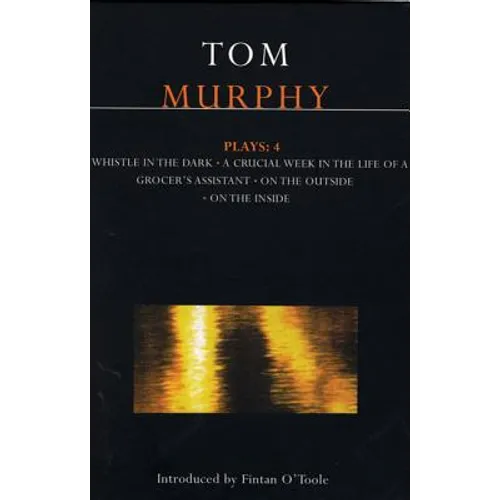 Murphy Plays: 4: Whistle in the Dark;crucial Week in the Life of a Grocer's Assistant;on the Outside; On the Inside - Paperback