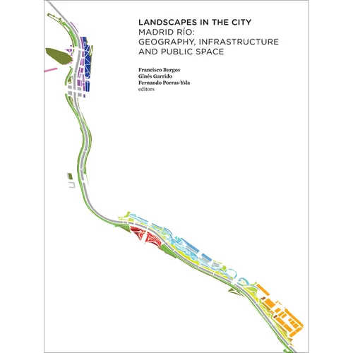 Landscapes in the City: Madrid Río: Geography, Infrastructure and Public Space - Paperback