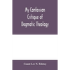 My confession; Critique of dogmatic theology - Paperback